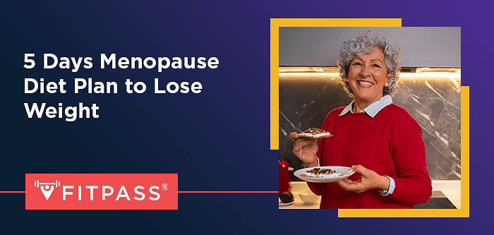 5 Days Menopause Diet Plan to Lose Weight | FITPASS