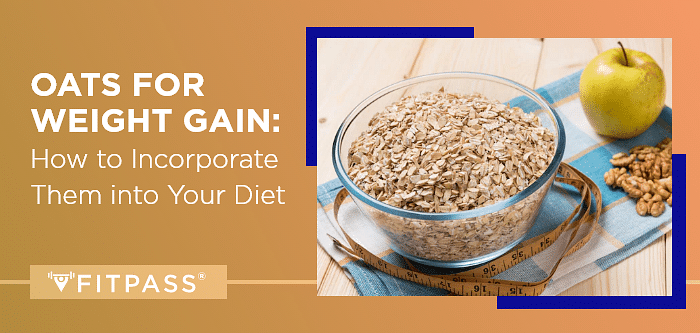 Oats for Weight Gain: How to Incorporate Them into Your Diet