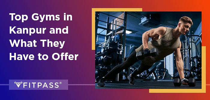 Top Gyms in Kanpur and What They Have to Offer