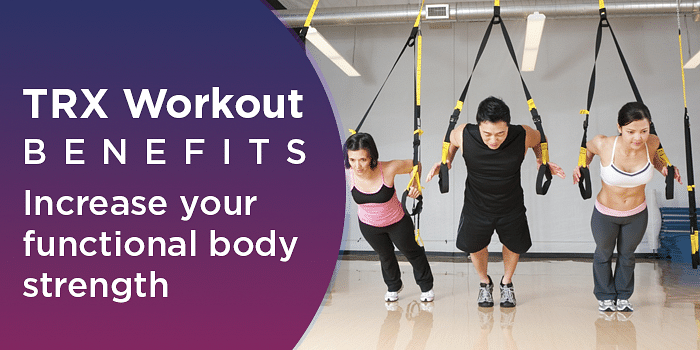 TRX Workout Benefits - Increase Your Functional Body Strength 