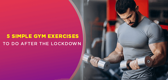 Basic Gym Routine | 5 Simple Gym Exercises to do After the Lockdown