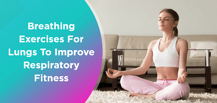 Breathing Exercises for Lungs to Improve Respiratory Fitness