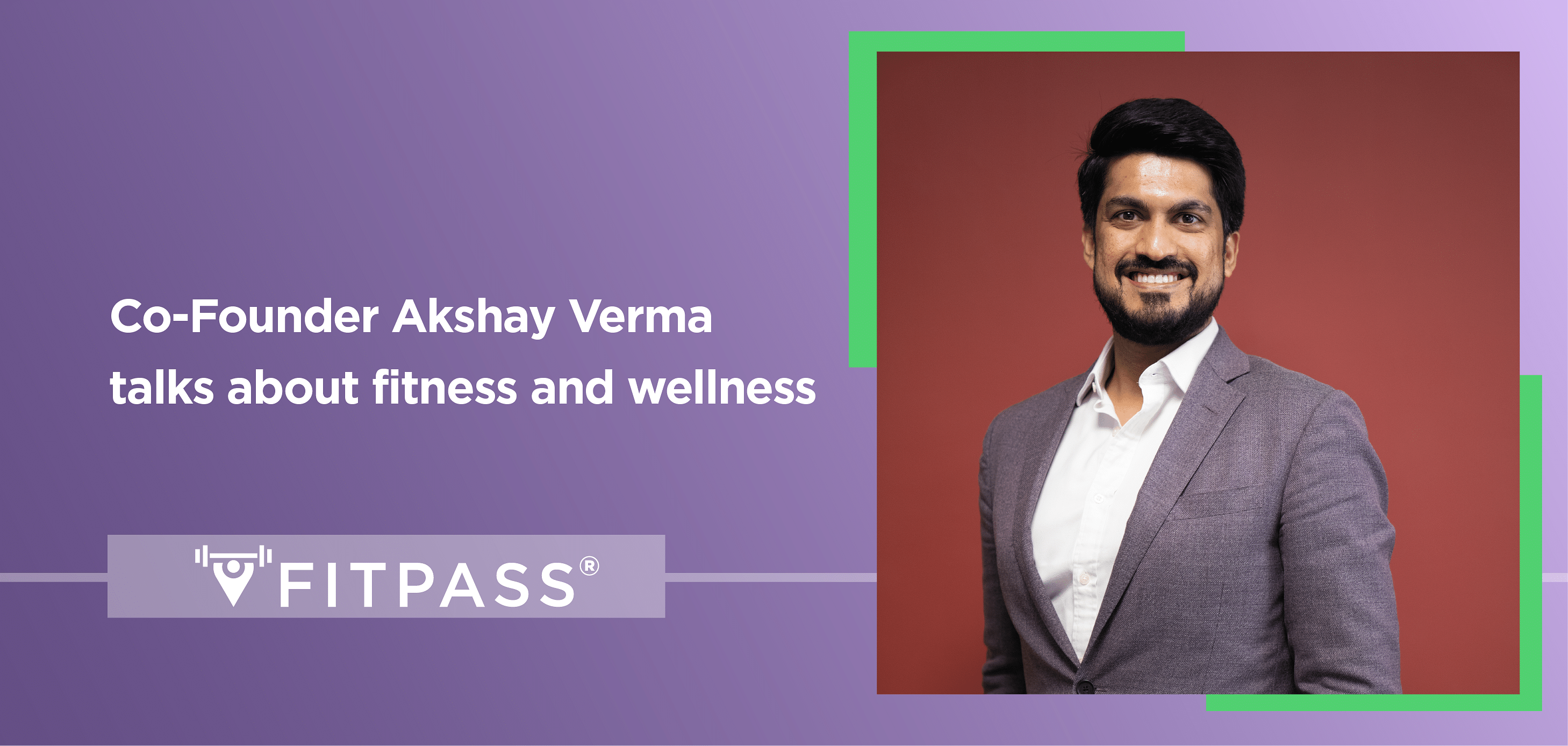 Co-Founder Akshay Verma talks about fitness and wellness