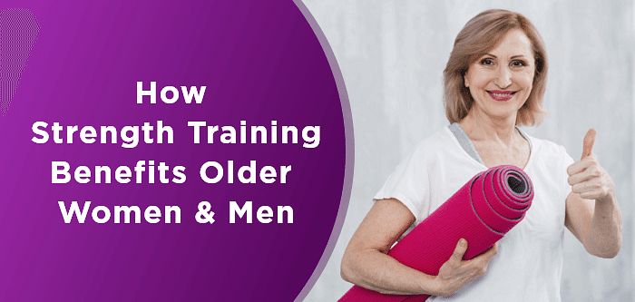 How Strength Training Benefits Older Women & Men