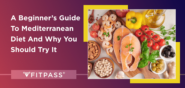 A Beginner’s Guide To Mediterranean Diet And Why You Should Try It
