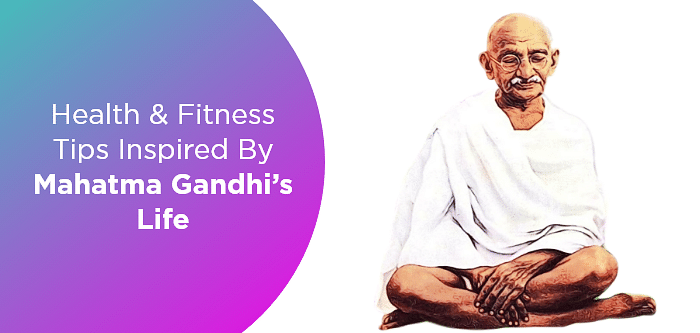 Health & Fitness Tips Inspired By Mahatma Gandhi’s Life