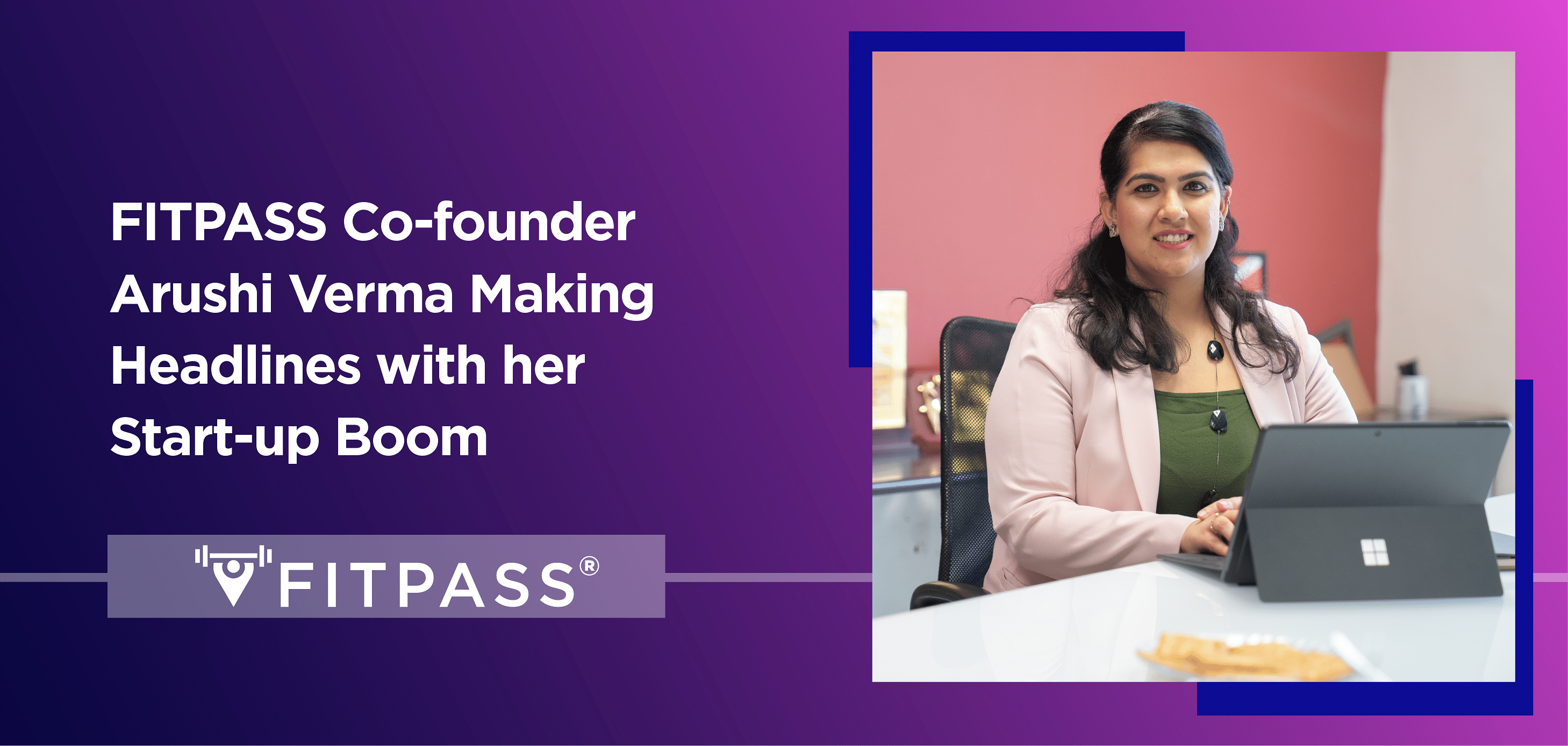 FITPASS Co-founder Arushi Verma Making Headlines with her Start-up Boom