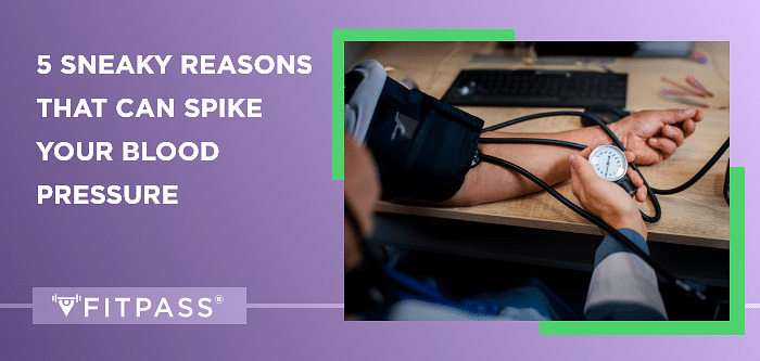 5 sneaky reasons that can spike your blood pressure 