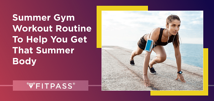 Summer Gym Workout Routine to Help You Get That Summer Body