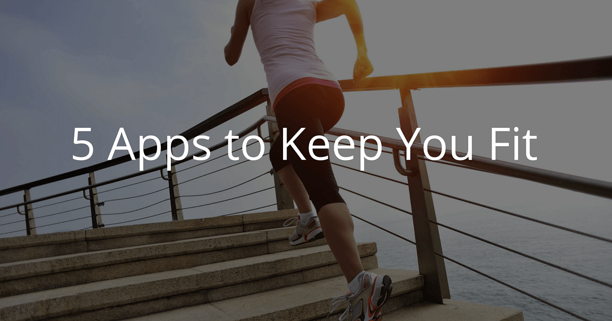 Best 5 Apps To Keep You Fit