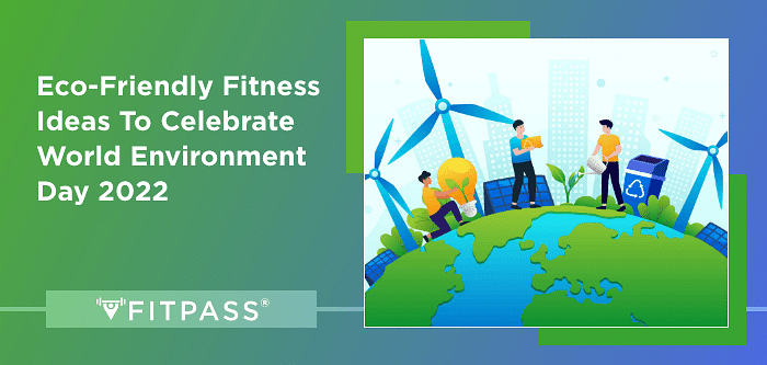 Eco-Friendly Fitness Ideas to Celebrate World Environment Day 2022