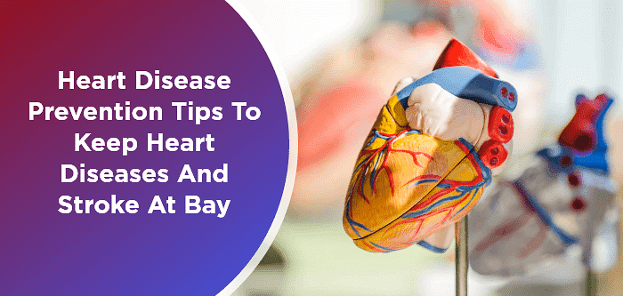 Heart Disease Prevention Tips to Keep Heart Diseases & Stroke At Bay