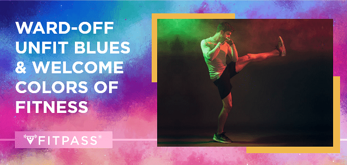 This Holi’23: Ward-off Unfit Blues & Welcome Colours of Fitness 