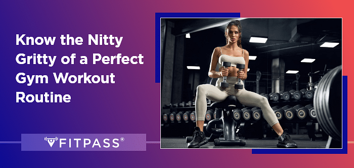 Know the Nitty Gritty of a Perfect Gym Workout Routine