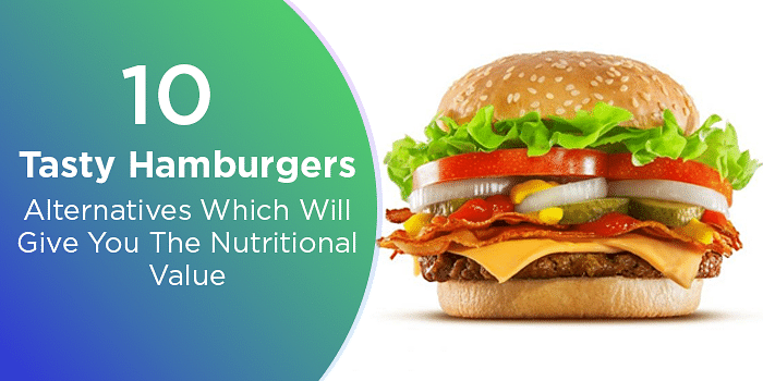 10 Tasty Hamburgers Alternatives Which Will Give You The Nutritional Value