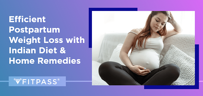 Efficient Postpartum Weight Loss with Indian Diet & Home Remedies 
