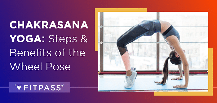Chakrasana Yoga: Steps & Benefits of the Wheel Pose