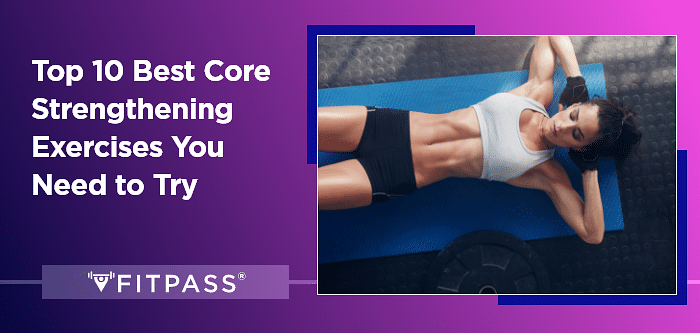 Top 10 Best Core Strengthening Exercises You Need to Try 