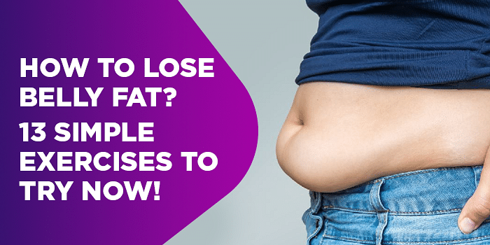 13 Simplest Exercises To Lose Belly Fat - Try Now!