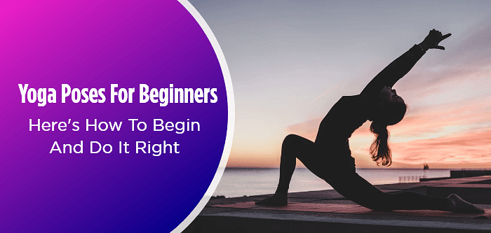 Yoga Poses For Beginners: Here's How To Begin And Do It Right