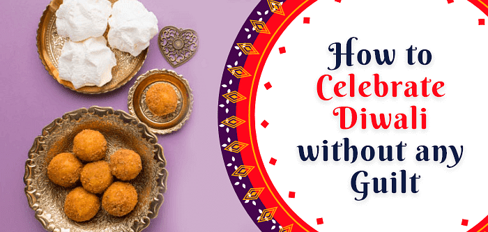 How to Celebrate Diwali without any Guilt