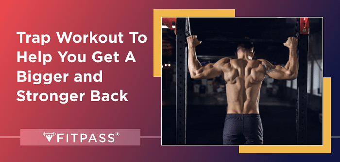 Trap Workout To Help You Get A Bigger And Stronger Back