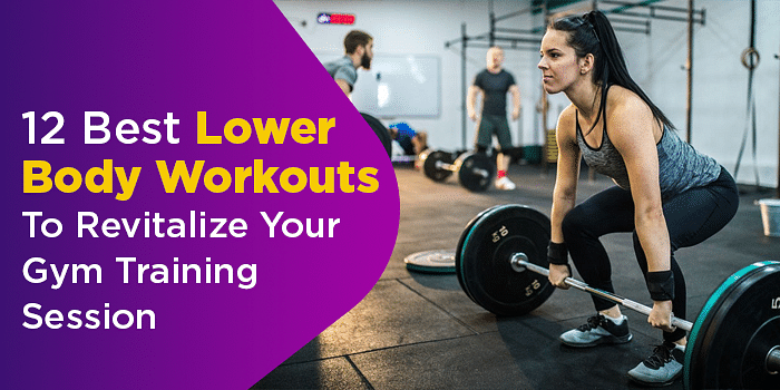 12 Best Lower Body Workouts To Revitalize Your Gym Training