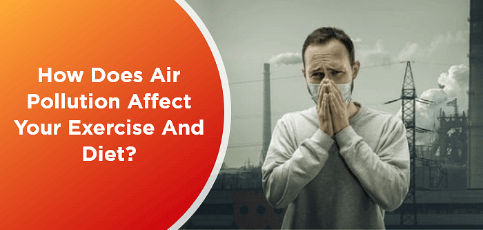 How Does Air Pollution Affect Your Exercise And Diet?