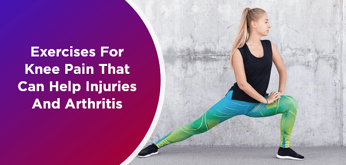 Exercises For Knee Pain That Can Help Injuries and Arthritis