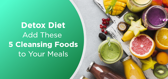 Detox Diet | Add These 5 Cleansing Foods to Your Meals