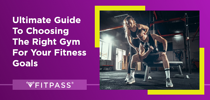 Ultimate Guide to Choosing the Right Gym for Your Fitness Goals 