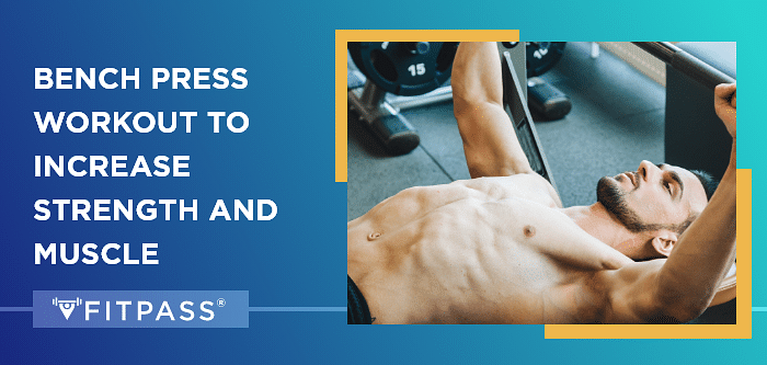 Bench Press Workout to Increase Strength and Muscle