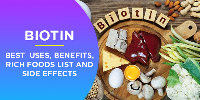 Biotin : Uses, Benefits, Rich Foods List And Side Effects