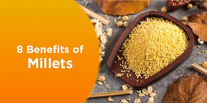 Millets Benefits You Should Know | 8 Reasons To Add Millets To Your Diet