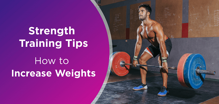 Strength Training Tips | How To Increase Weights