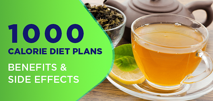 1000 Calories Diet Plans: Benefits And Side Effects