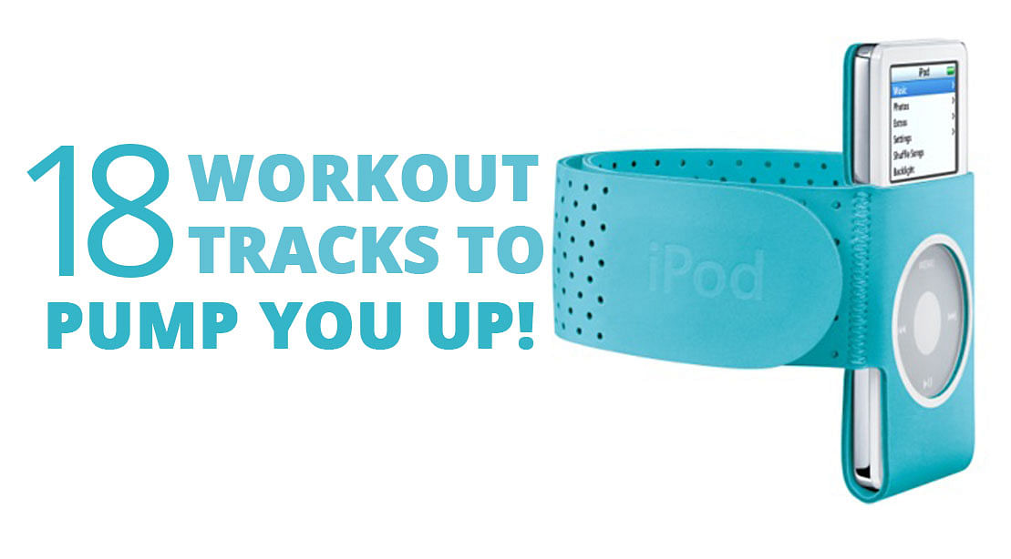 18 Workout Tracks To Pump You Up!