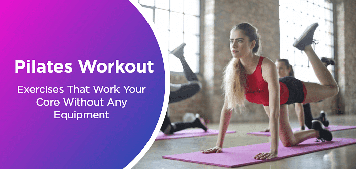 Pilates Workout: Exercises That Work Your Core Without Any Equipment