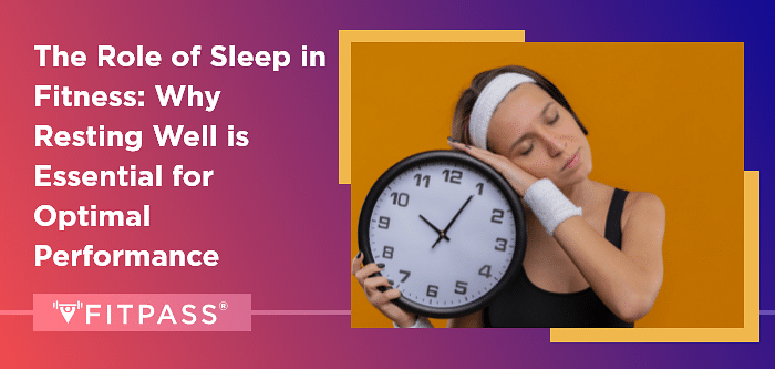 The Role of Sleep in Fitness: Why Resting Well is Essential for Optimal Performance