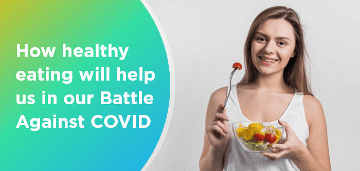 How Healthy Eating Will Help Us in Our Battle Against COVID