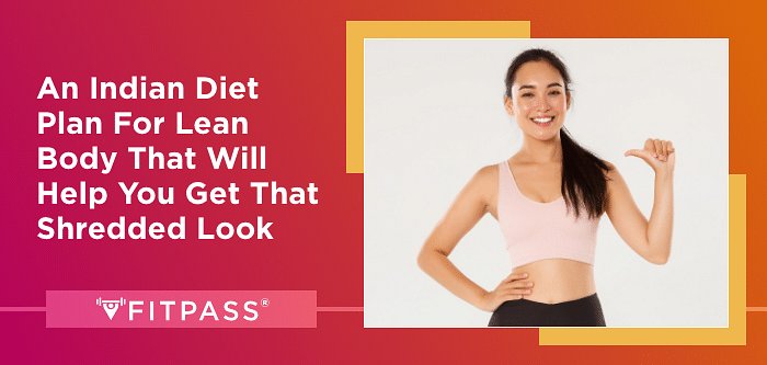 An Indian Diet Plan For Lean Body That Will Help You Get That Shredded Look