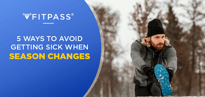 5 Ways To Avoid Getting Sick When Season Changes