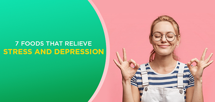 Diet for Depression | 7 Foods that Relieve Stress and Depression