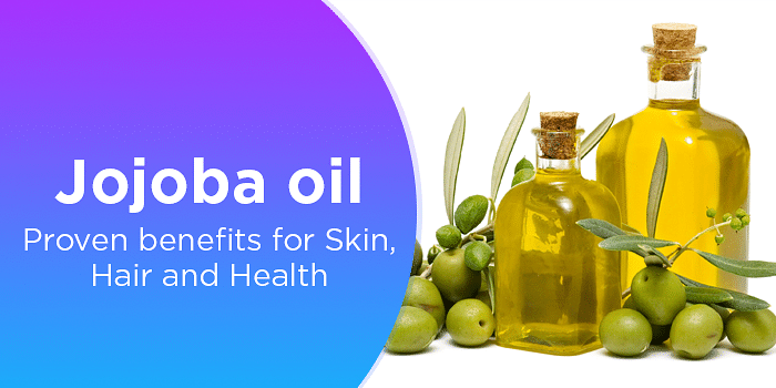 Jojoba Oil- Proven Benefits For Skin, Hair And Health