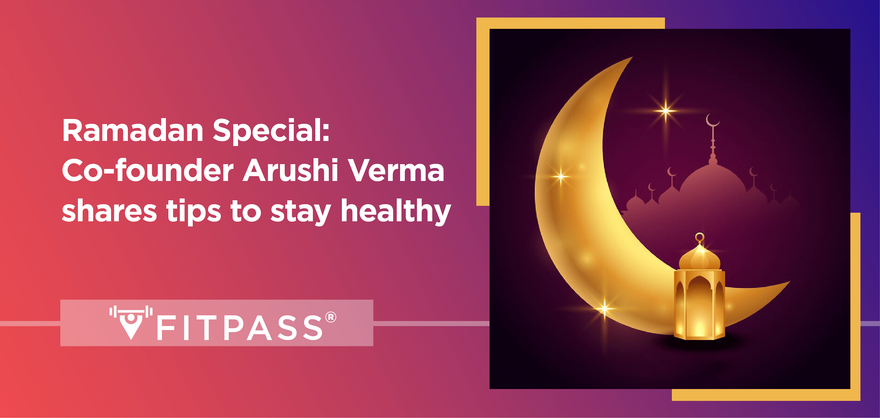 Ramadan Special: Co-founder Arushi Verma shares tips to stay healthy