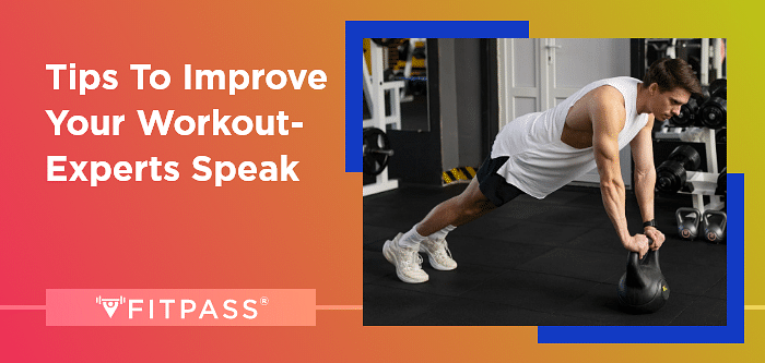 Tips to Improve Your Workout- Experts Speak