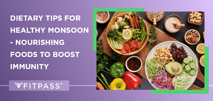 Dietary Tips for Healthy Monsoon - Nourishing Foods to Boost Immunity