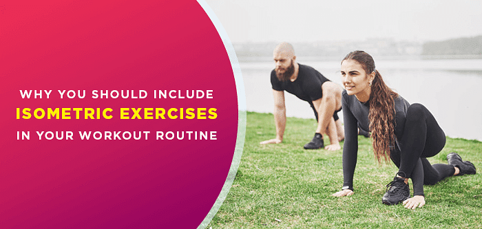 Why You Should Include Isometric Exercises in Your Workout Routine