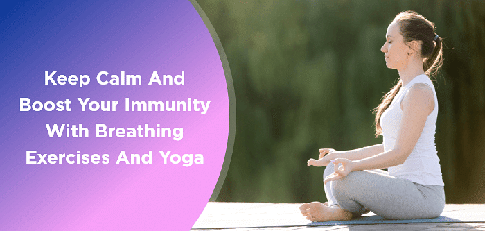Keep Calm and Boost Your Immunity With Breathing Exercises and Yoga