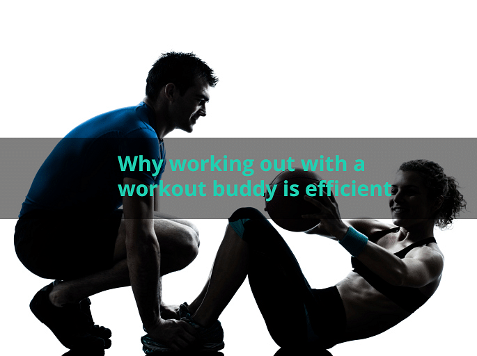 Why Working Out With A Workout Buddy Is Efficient.